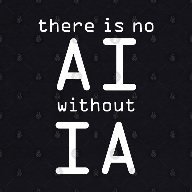 There Is No AI Without IA by ellenhenryart